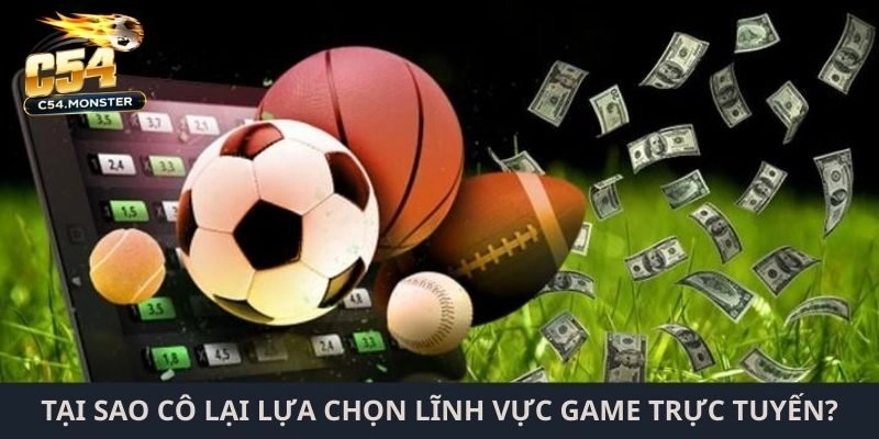 Tại sao cô lại lựa chọn lĩnh vực game trực tuyến?
