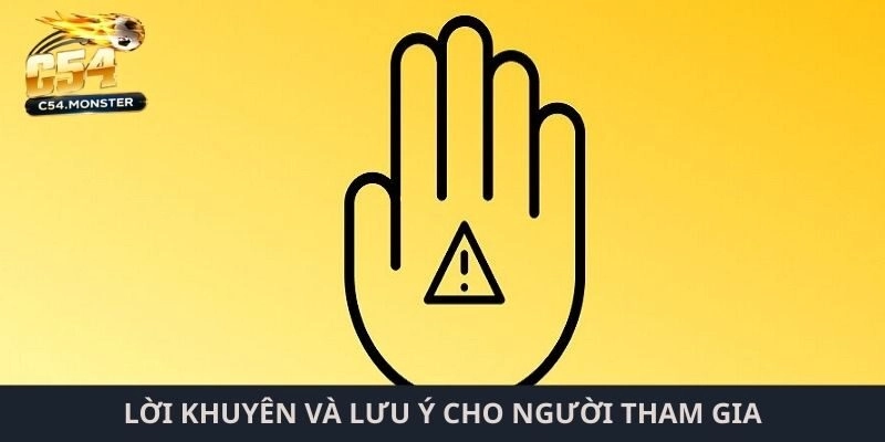 Lời khuyên và lưu ý cho người tham gia khi gặp thắc mắc về quy định
